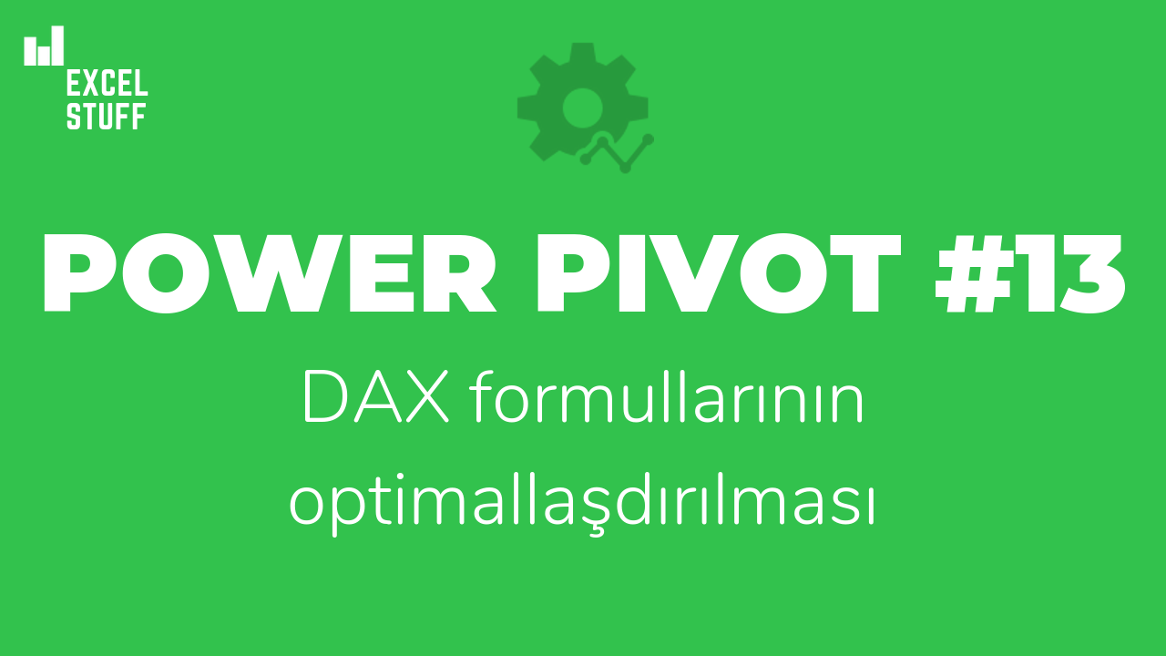 Power Pivot #13 – DAX formullarının optimallaşdırılması