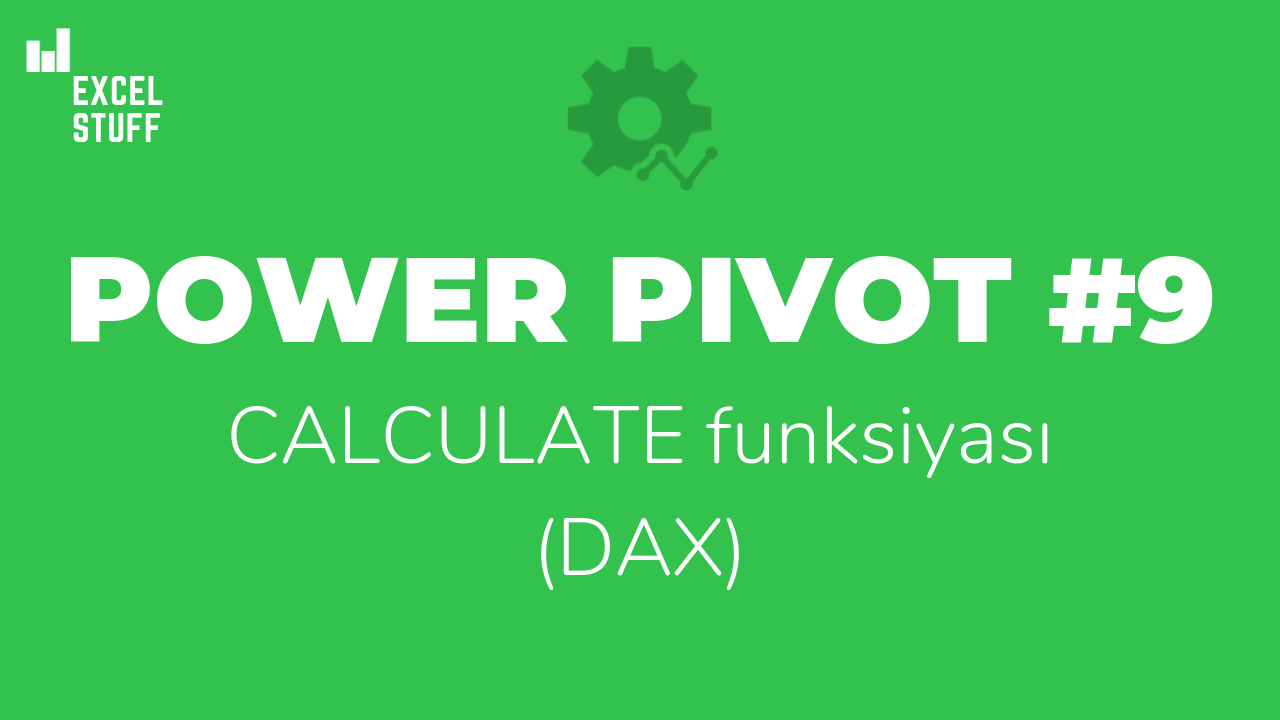 Power Pivot #9 – CALCULATE funksiyası (DAX) ilə hesabatlarda sərhədsiz imkanlar