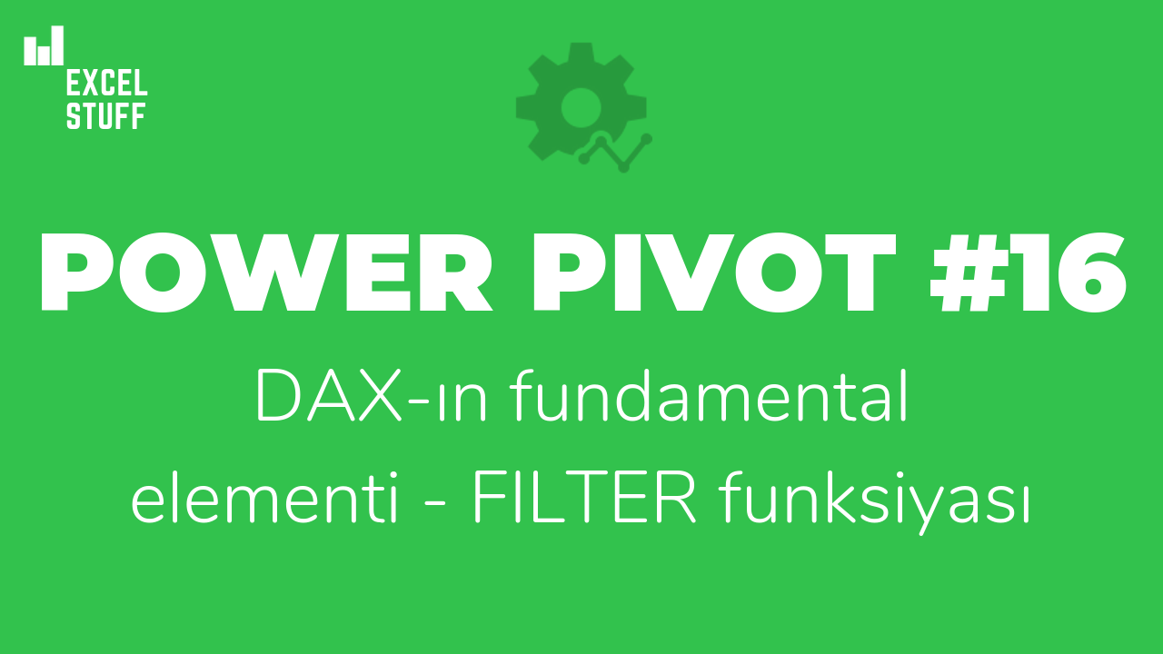 Power Pivot #16 – DAX-ın fundamental elementi – FILTER funksiyası